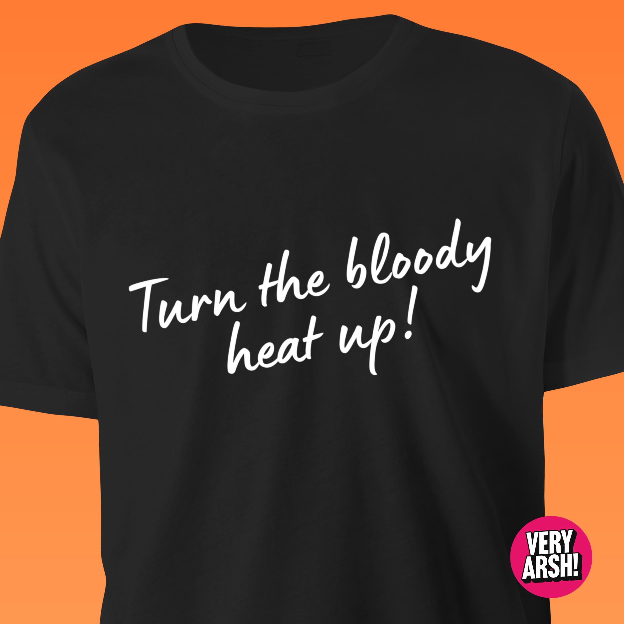Turn the bloody heat up! - Charity Shop Sue inspired T-Shirt in Black
