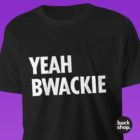 Yeah Bwackie - Big Brother inspired T-Shirt