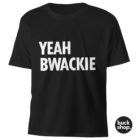 Yeah Bwackie - Big Brother inspired T-Shirt