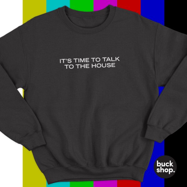 It's Time To Talk To The House - Big Brother Inspired Sweater
