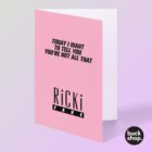 Ricki Fake - You're Not All That - Ricki Lake inspired Greeting Card, Birthday Card